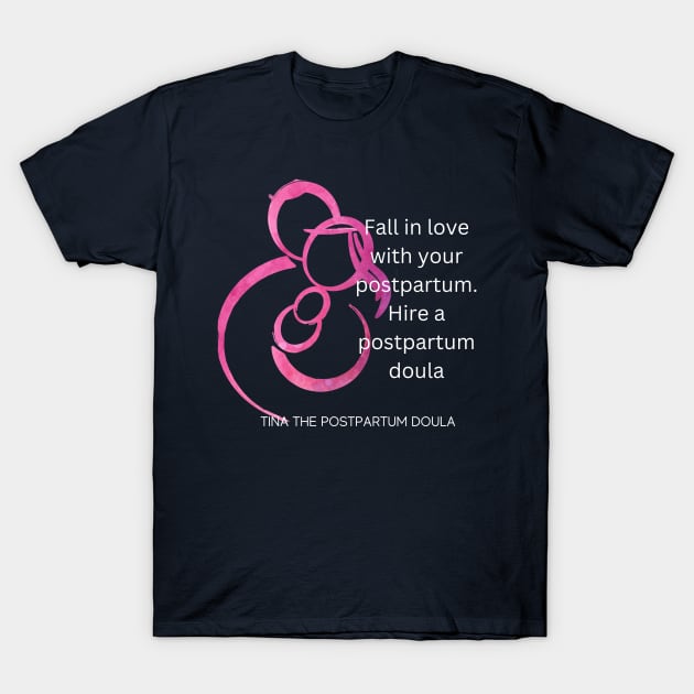 Hire a Postpartum Doula T-Shirt by Tina the Postpartum Doula